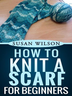 cover image of How to Knit a Scarf For Beginners